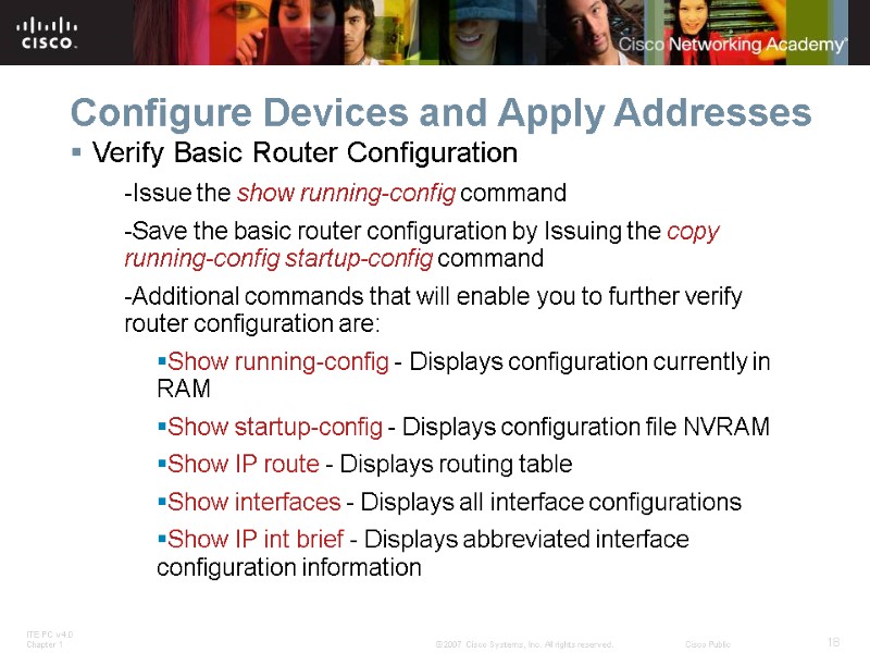 Configure Devices and Apply Addresses Verify Basic Router Configuration -Issue the show running-config command